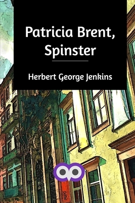 Patricia Brent, Spinster by Herbert George Jenkins