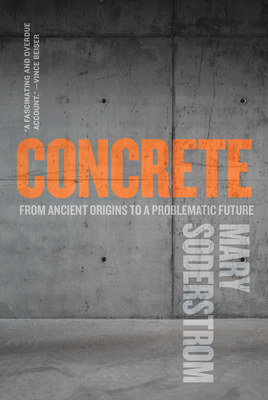 Concrete: From Ancient Origins to a Problematic Future by Mary Soderstrom