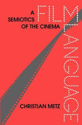 Film Language: A Semiotics of the Cinema by Christian Metz