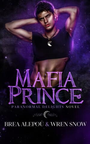 Mafia Prince: MMMMM Dark Paranormal Romance by Brea Alepoú, Wren Snow