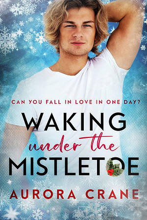 Waking Under the Mistletoe by Aurora Crane