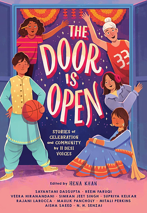 The Door Is Open: Stories of Celebration and Community by 11 Desi Voices by Simran Jeet Singh, Simran Jeet Singh, Naheed Hasnat Senzai, Mitali Perkins, Veera Hiranandani, Aisha Saeed, Hena Khan, Hena Khan, Supriya Kelkar, Reem Faruqi, Rajani LaRocca, Maulik Pancholy, Sayantani DasGupta