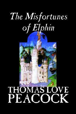 The Misfortunes of Elphin by Thomas Love Peacock