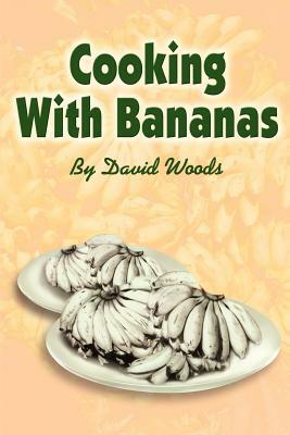 Cooking With Bananas by David Woods