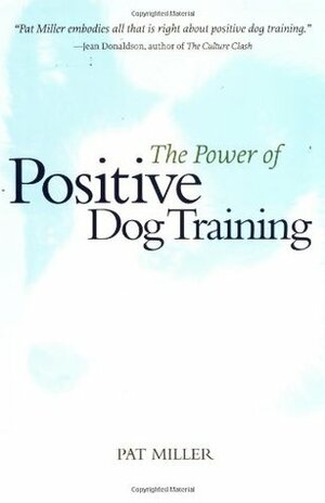 The Power of Positive Dog Training by Pat Miller