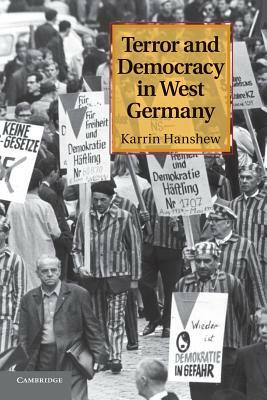 Terror and Democracy in West Germany by Karrin Hanshew