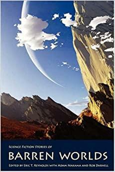 Barren Worlds by Geoffrey Maloney, Shane Nelson, Geraint D'Arcy, Mary Ellen Martin, Rob Haines, Christopher Woods, Sue Penkivech, Eric T. Reynolds, David Tallerman, Tracie McBride, Andrew Tisbert, Ken McConnell, Martin Hayes, Adele Cosgrove-Bray, William Blake Vogel III, Kevin James Miller, Tristan Davenport, Lawrence R. Dagstine, Michael Obilade, Erin M. Hartshorn, Jasmine Hammer, Adam Nakama, Drew Arrants, Ginny Gilroy, C.E. Grayson, Gene Stewart, Ted Stetson, Graham Fielding, Shauna Roberts, Geoffrey Thorne, Lawrence M. Schoen, Rob Darnell