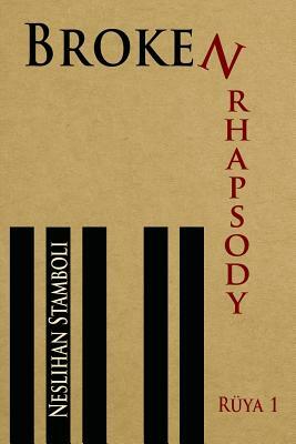 Broken Rhapsody: Ruya 1 by Neslihan Stamboli