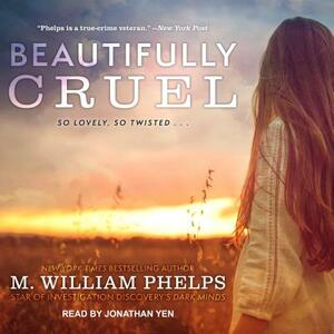 Beautifully Cruel by M. William Phelps