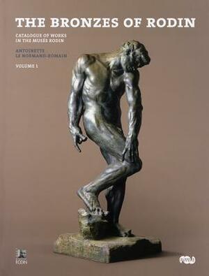 The Bronzes of Rodin: Catalogue of Works in the Musée Rodin by Antoinette Le Normand-Romain