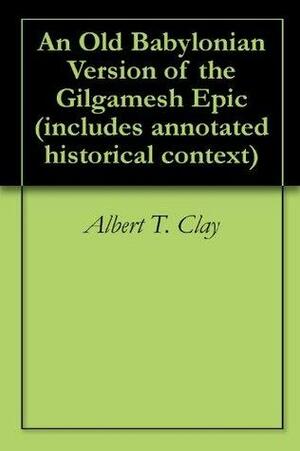 An Old Babylonian Version of the Gilgamesh Epic by Albert T. Clay, Georgia Keilman