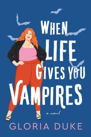 When Life Gives You Vampires by Gloria Duke