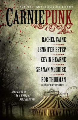 Carniepunk by Jennifer Estep, Allison Pang, Kelly Gay, Kevin Hearne, Rob Thurman, Rachel Caine, Delilah S. Dawson, Seanan McGuire, Kelly Meding