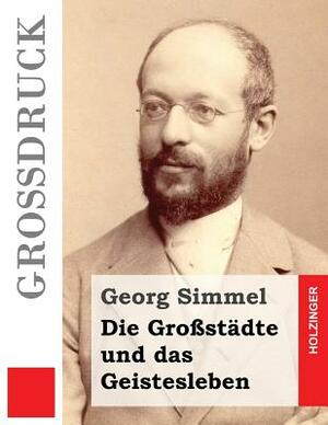 Die Großstädte und das Geistesleben (Großdruck) by Georg Simmel