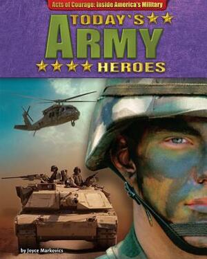 Today's Army Heroes by Joyce L. Markovics