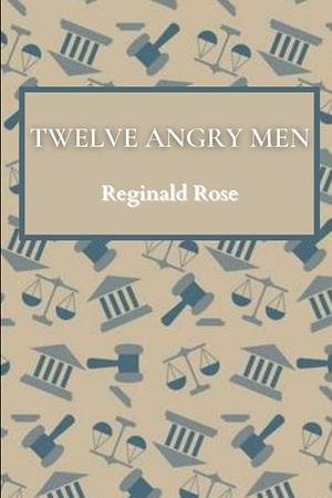 Twelve Angry Men by Reginald Rose