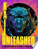 Kaiju Unleashed: An Illustrated Guide to the World of Strange Beasts by Shawn Pryor