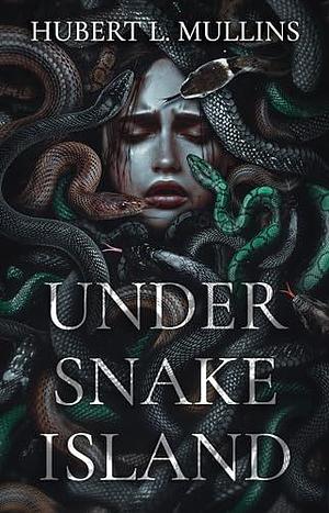Under Snake Island by Hubert L. Mullins