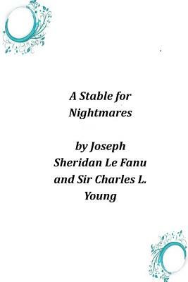 A Stable for Nightmares by J. Sheridan Le Fanu