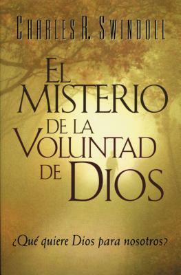 El Misterio de la Coluntad de Dios = The Mystery of God's Will by Charles R. Swindoll