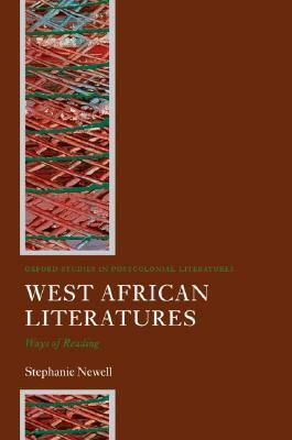 West African Literatures: Ways of Reading by Stephanie Newell