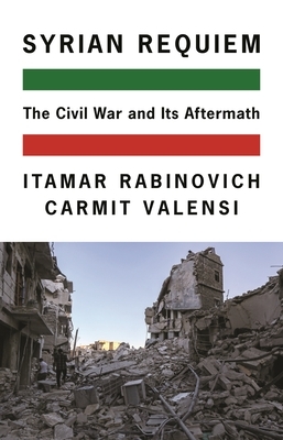 Syrian Requiem by Itamar Rabinovich, Carmit Valensi