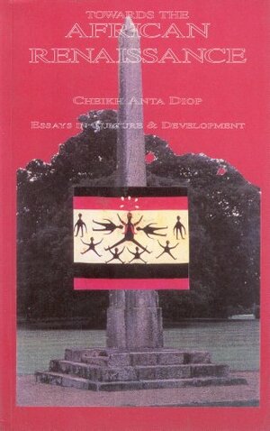 Towards The African Renaissance: Essays In African Culture & Development, 1946 1960 by Cheikh Anta Diop