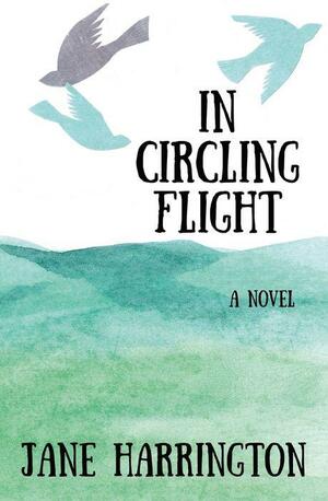 In Circling Flight by Jane Harrington
