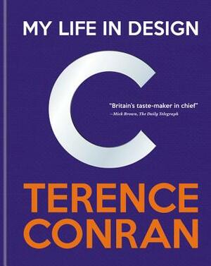 Terence Conran: My Life in Design by Terence Conran