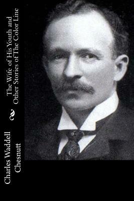 The Wife of His Youth and Other Stories of The Color Line by Charles W. Chesnutt