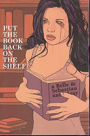 Put the Book Back on the Shelf: A Belle and Sebastian Anthology by Charles Brownstein, Ande Parks, Jamie S. Rich, Erin Laing, Rick Remender, Janet Harvey, Jennifer de Guzman, Eric Stephenson, Ian Carney, Rick Spears, Mark Scott Ricketts, Mark Andrew Smith, Christopher Butcher