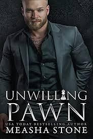 Unwilling Pawn: A Dark Mafia Arranged Marriage Romance by Measha Stone