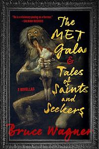 The Met Gala & Tales of Saints and Seekers by Bruce Wagner