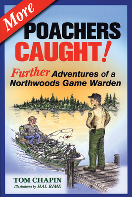 More Poachers Caught!: Further Adventures of a Northwoods Game Warden by Tom Chapin
