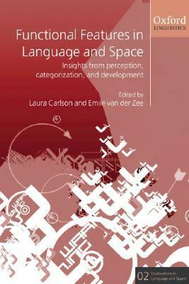 Functional Features in Language and Space: Insights from Perception, Categorization, and Development by Laura Carlson