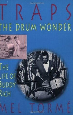 Traps - The Drum Wonder: The Life of Buddy Rich by Mel Torme