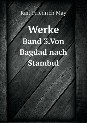 Werke Band 3.Von Bagdad Nach Stambul by Karl May