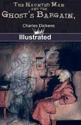 The Haunted Man and the Ghost's Bargain Illustrated by Charles Dickens