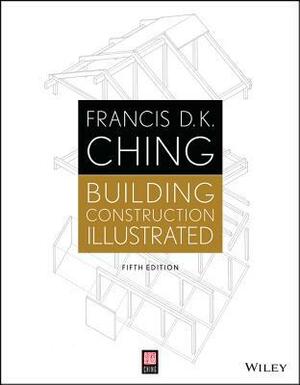 Building Construction Illustrated, Enhanced Edition by Francis D.K. Ching