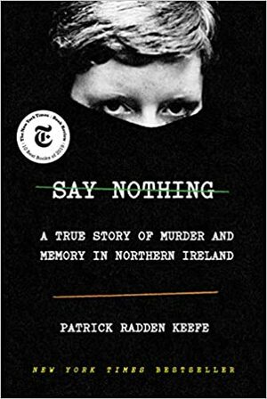 Säg inget : en sann historia om mord och terror på Nordirland by Patrick Radden Keefe