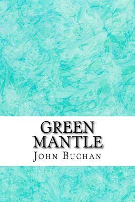 Green Mantle: (John Buchan Classics Collection) by John Buchan