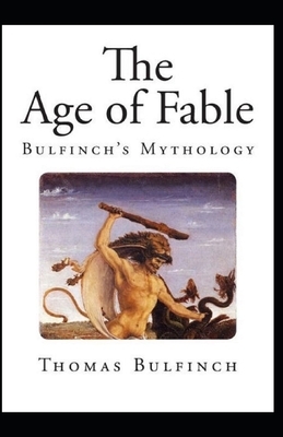 Bulfinch's Mythology, The Age of Fable Annotated by Thomas Bulfinch