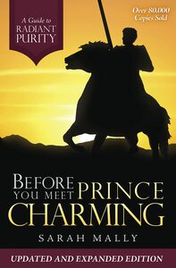 Before You Meet Prince Charming: A Guide to Radiant Purity by Sarah Mally
