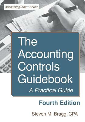 Accounting Controls Guidebook: Fourth Edition: A Practical Guide by Steven M. Bragg