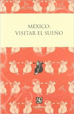 México: Visitar el sueño by Philippe Olle-Laprune