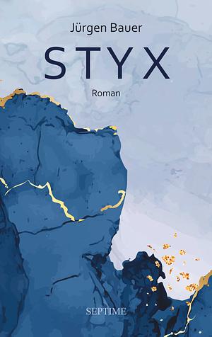 Styx: Roman by Jürgen Bauer