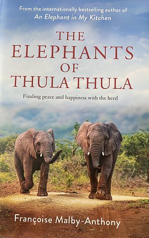 The Elephants of Thula Thula by Françoise Malby-Anthony