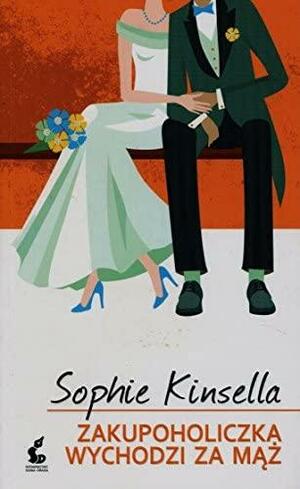 Zakupoholiczka wychodzi za mąż by Sophie Kinsella