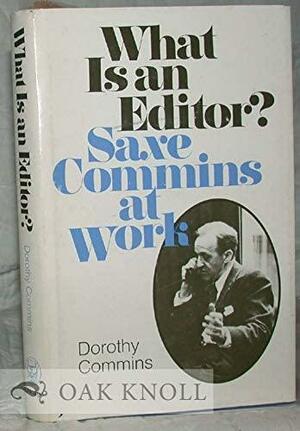 What is an Editor?: Saxe Commins at Work by Dorothy Berliner Commins, Dorothy Commins