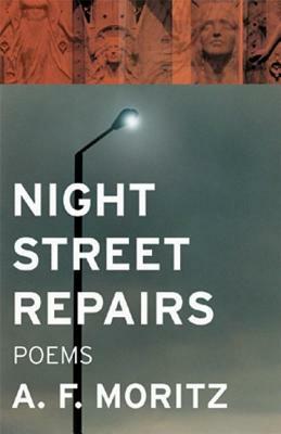 Night Street Repairs: Poems by A. F. Moritz